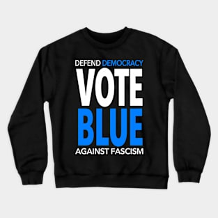 Vote BLUE - Defend Democracy Against Fascism Crewneck Sweatshirt